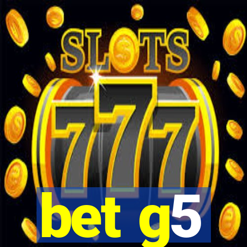 bet g5